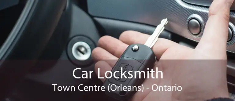 Car Locksmith Town Centre (Orleans) - Ontario