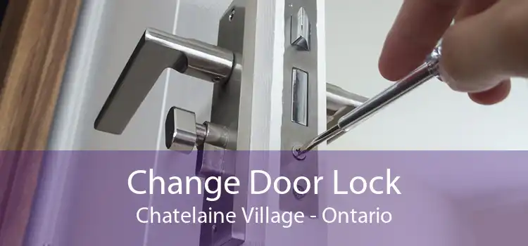 Change Door Lock Chatelaine Village - Ontario