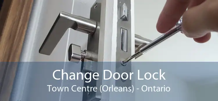 Change Door Lock Town Centre (Orleans) - Ontario