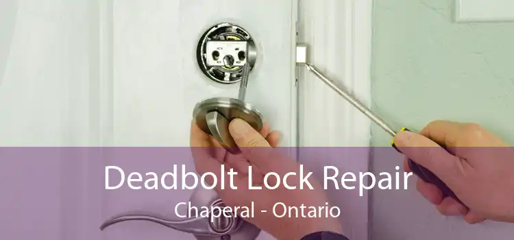 Deadbolt Lock Repair Chaperal - Ontario