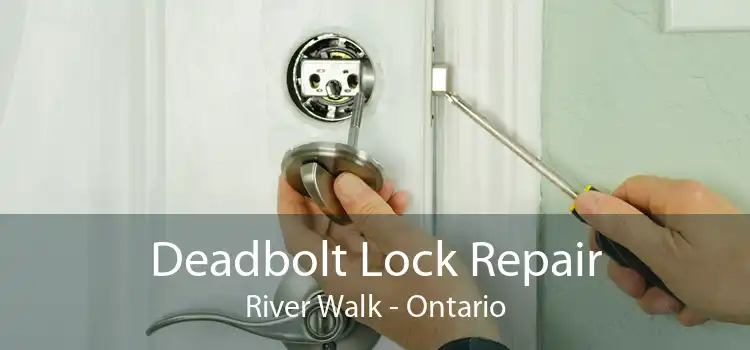 Deadbolt Lock Repair River Walk - Ontario