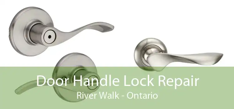 Door Handle Lock Repair River Walk - Ontario