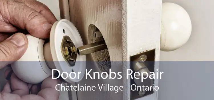 Door Knobs Repair Chatelaine Village - Ontario