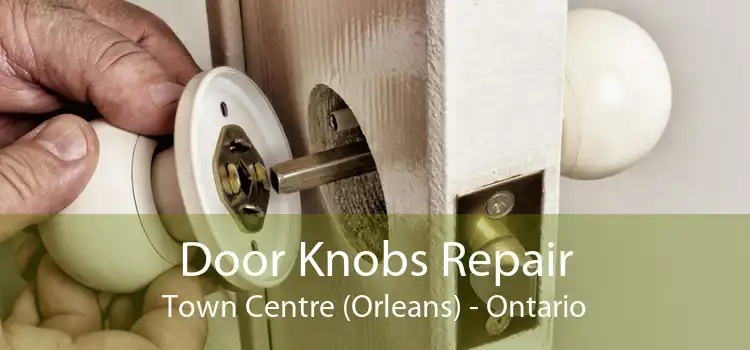 Door Knobs Repair Town Centre (Orleans) - Ontario
