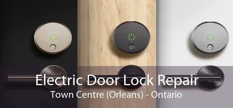 Electric Door Lock Repair Town Centre (Orleans) - Ontario
