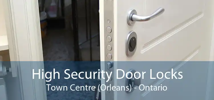 High Security Door Locks Town Centre (Orleans) - Ontario
