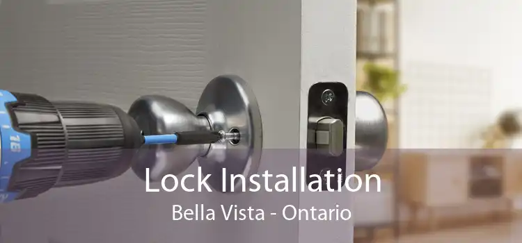 Lock Installation Bella Vista - Ontario