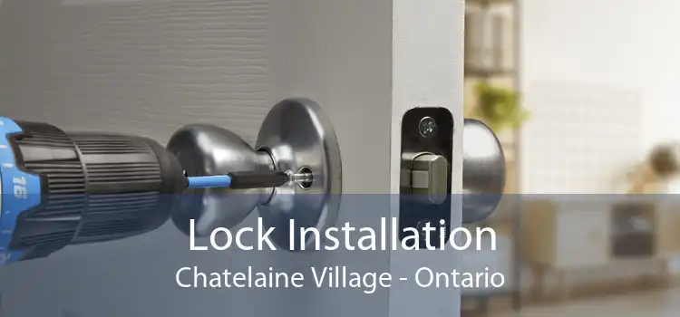 Lock Installation Chatelaine Village - Ontario