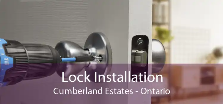 Lock Installation Cumberland Estates - Ontario