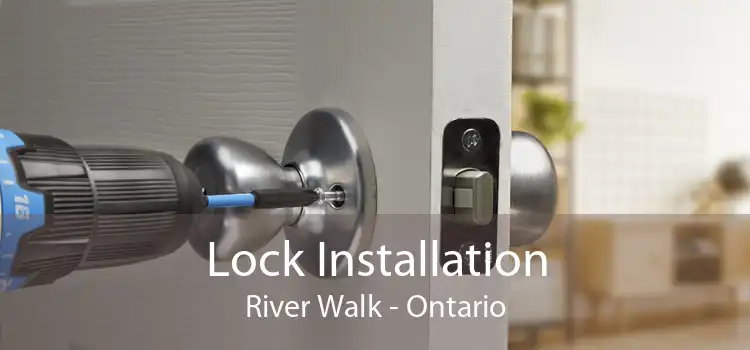 Lock Installation River Walk - Ontario